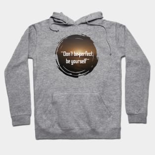 Don't be perfect be yourself Hoodie